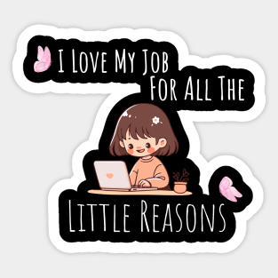 I Love My Job For All The Little Reasons Sticker